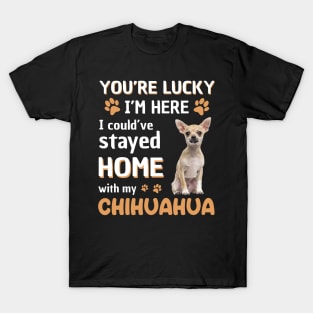 Lucky Have Home With My Chihuahua Dog T-Shirt